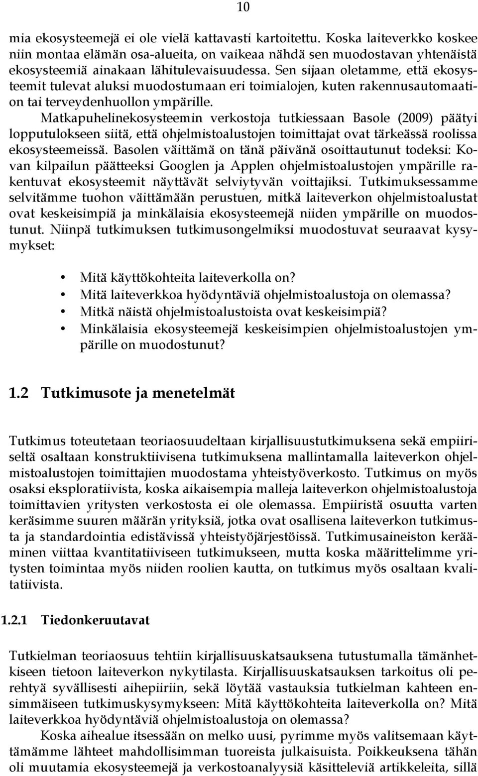 Sen sijaan oletamme, että ekosysteemit tulevat aluksi muodostumaan eri toimialojen, kuten rakennusautomaation tai terveydenhuollon ympärille.