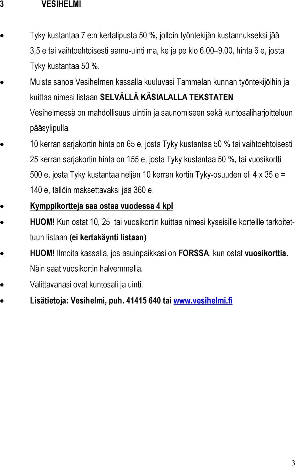 kuntosaliharjoitteluun pääsylipulla.