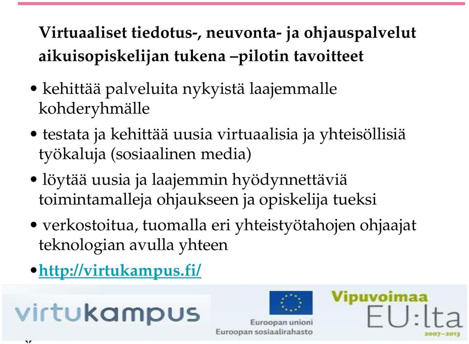 työkaluja (sosiaalinen media) löytää uusia ja laajemmin hyödynnettäviä toimintamalleja ohjaukseen ja