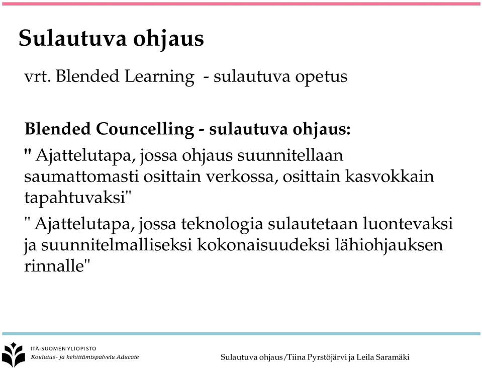 jossa ohjaus suunnitellaan saumattomasti osittain verkossa, osittain kasvokkain tapahtuvaksi" "