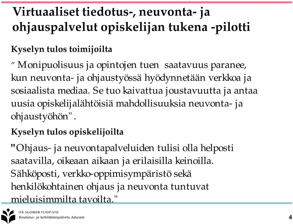 Se tuo kaivattua joustavuutta ja antaa uusia opiskelijalähtöisiä mahdollisuuksia neuvonta- ja ohjaustyöhön".