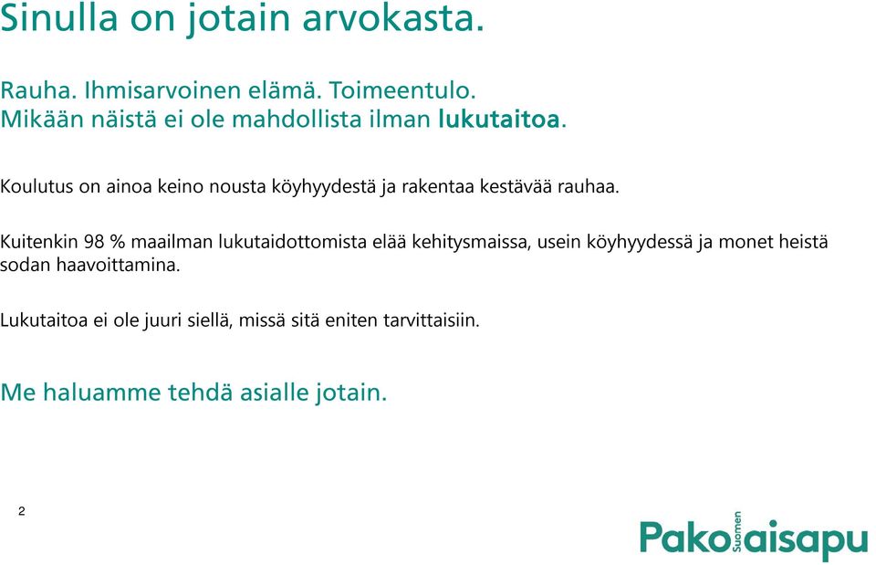 Koulutus on ainoa keino nousta köyhyydestä ja rakentaa kestävää rauhaa.