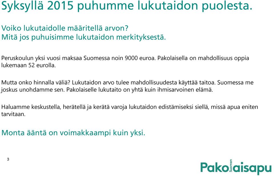Lukutaidon arvo tulee mahdollisuudesta käyttää taitoa. Suomessa me joskus unohdamme sen.