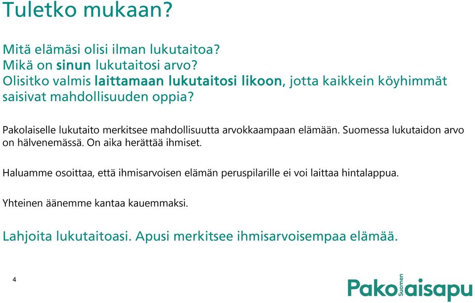Pakolaiselle lukutaito merkitsee mahdollisuutta arvokkaampaan elämään. Suomessa lukutaidon arvo on hälvenemässä.