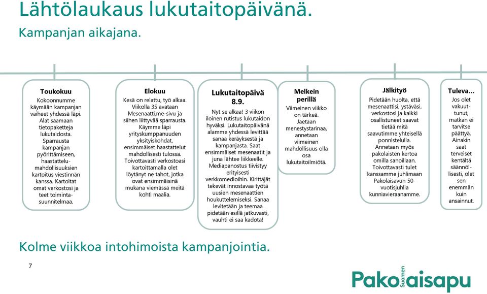 Viikolla 35 avataan Mesenaatti.me-sivu ja siihen liittyvää sparrausta. Käymme läpi yrityskumppanuuden yksityiskohdat, ensimmäiset haastattelut mahdollisesti tulossa.