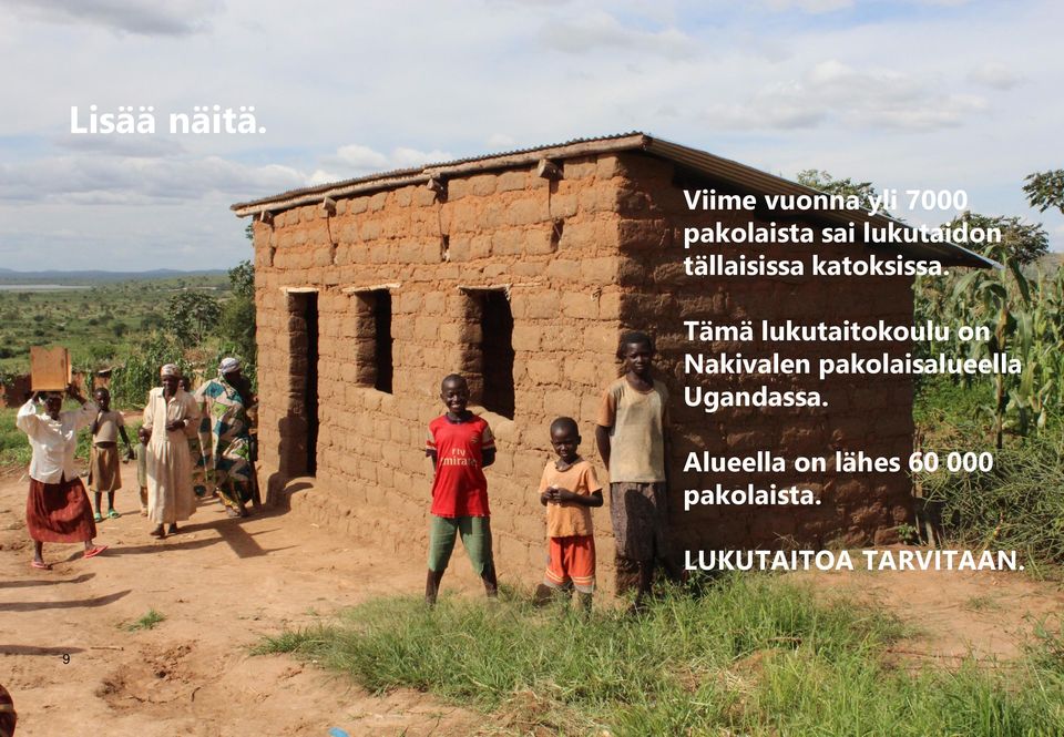 Tämä lukutaitokoulu on Haasteeseen vastasivat muun muassa Pekka Haavisto, Jari Tervo, Anssi Kela, Tiina-Rakel Liekki ja Nakivalen pakolaisalueella Lotta Backlund.