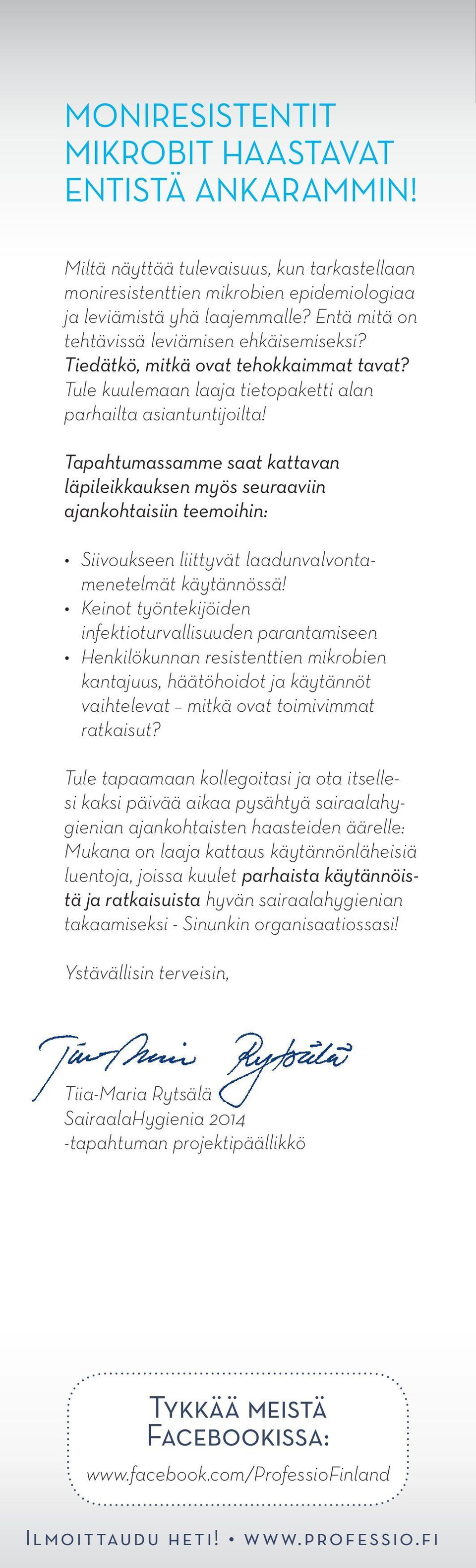 Tapahtumassamme saat kattavan läpileikkauksen myös seuraaviin ajankohtaisiin teemoihin: Siivoukseen liittyvät laadunvalvontamenetelmät käytännössä!