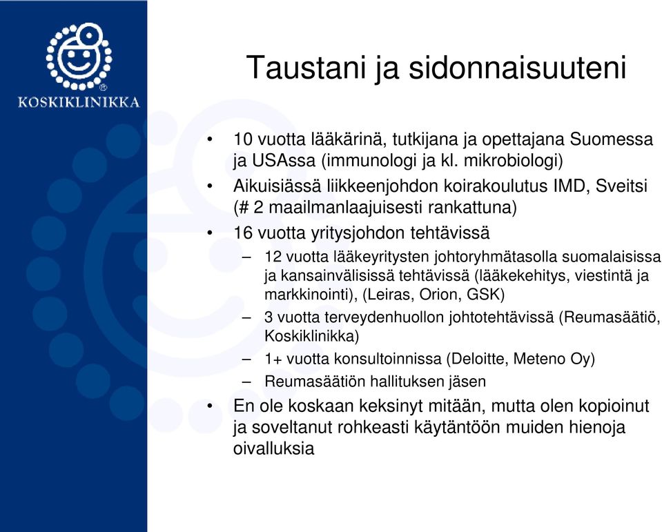 johtoryhmätasolla suomalaisissa ja kansainvälisissä tehtävissä (lääkekehitys, viestintä ja markkinointi), (Leiras, Orion, GSK) 3 vuotta terveydenhuollon