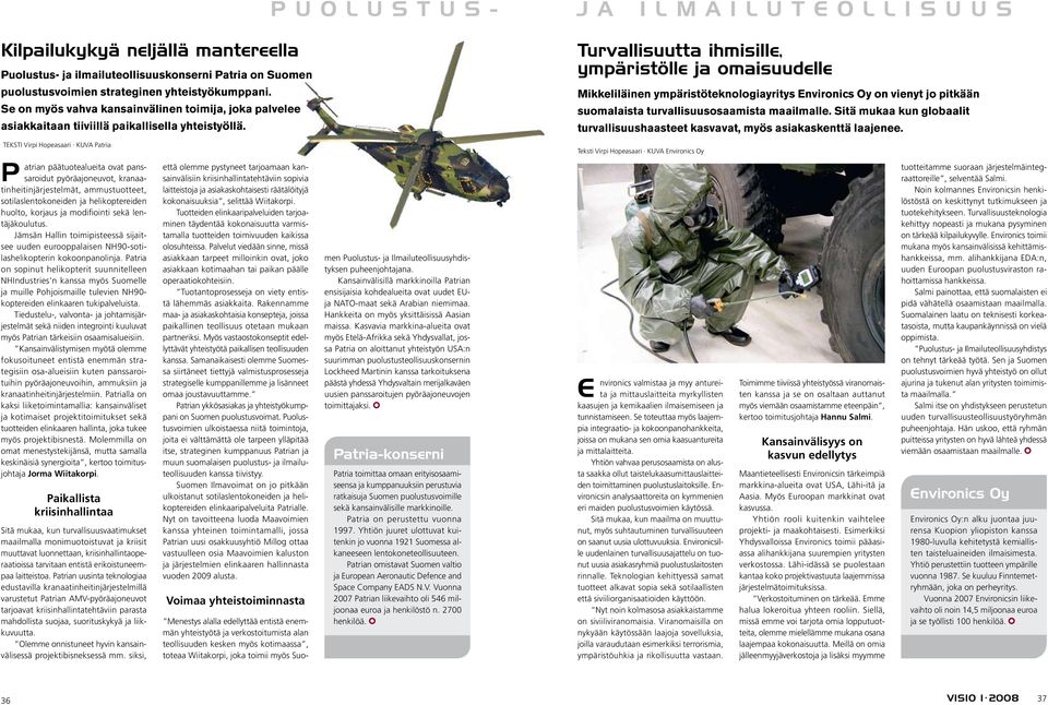 PUOLUSTUS- ja ilmailuteollisuus Turvallisuutta ihmisille, ympäristölle ja omaisuudelle Mikkeliläinen ympäristöteknologiayritys Environics Oy on vienyt jo pitkään suomalaista turvallisuusosaamista