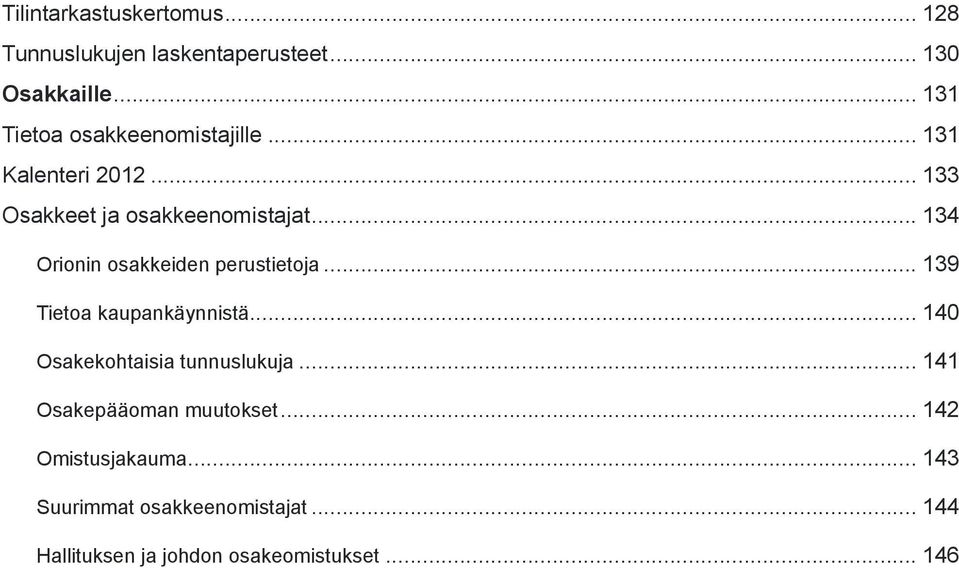 .. 134 Orionin osakkeiden perustietoja... 139 Tietoa kaupankäynnistä... 140 Osakekohtaisia tunnuslukuja.