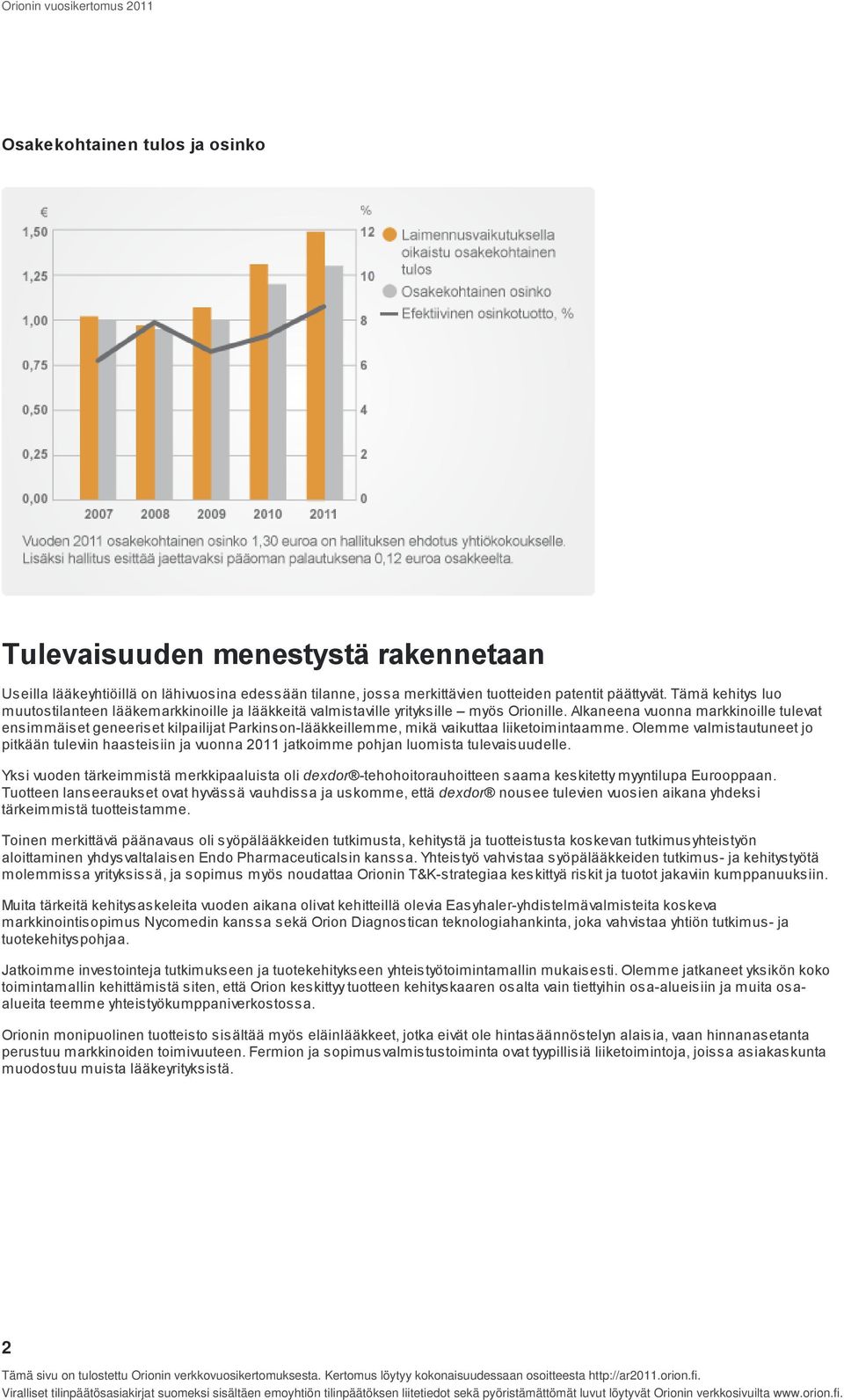 Alkaneena vuonna markkinoille tulevat ensimmäiset geneeriset kilpailijat Parkinson-lääkkeillemme, mikä vaikuttaa liiketoimintaamme.