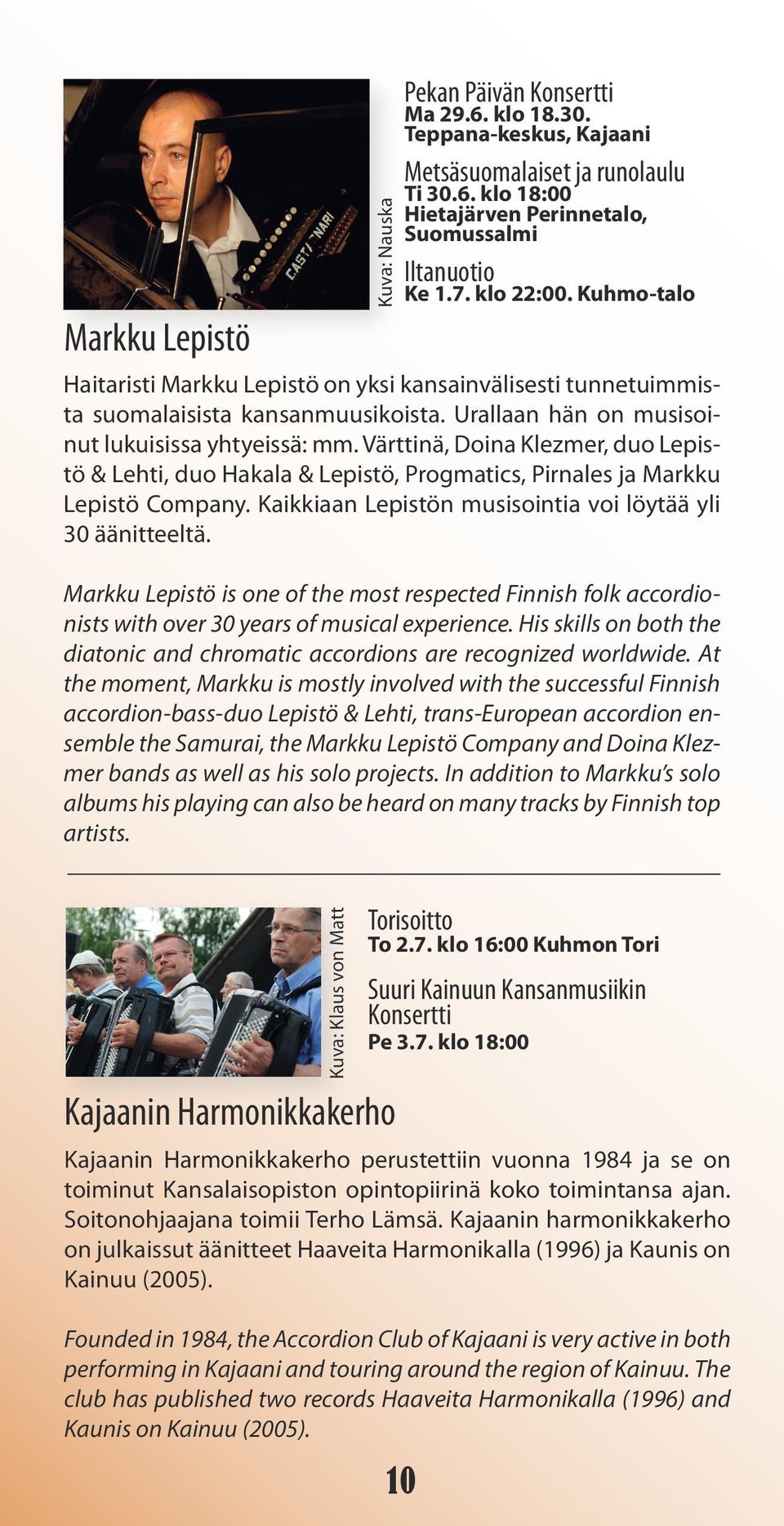 Värttinä, Doina Klezmer, duo Lepistö & Lehti, duo Hakala & Lepistö, Progmatics, Pirnales ja Markku Lepistö Company. Kaikkiaan Lepistön musisointia voi löytää yli 30 äänitteeltä.