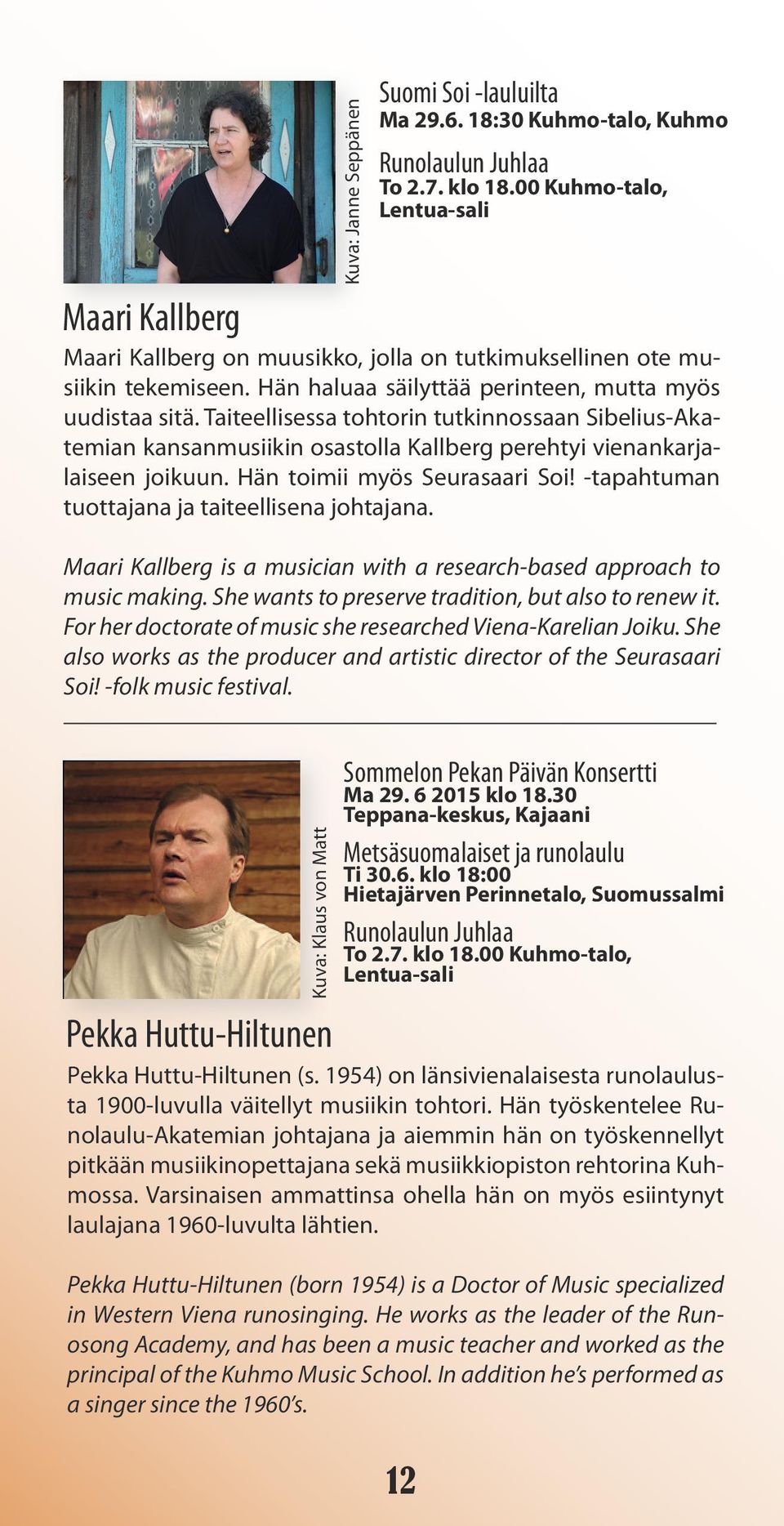 Taiteellisessa tohtorin tutkinnossaan Sibelius-Akatemian kansanmusiikin osastolla Kallberg perehtyi vienankarjalaiseen joikuun. Hän toimii myös Seurasaari Soi!
