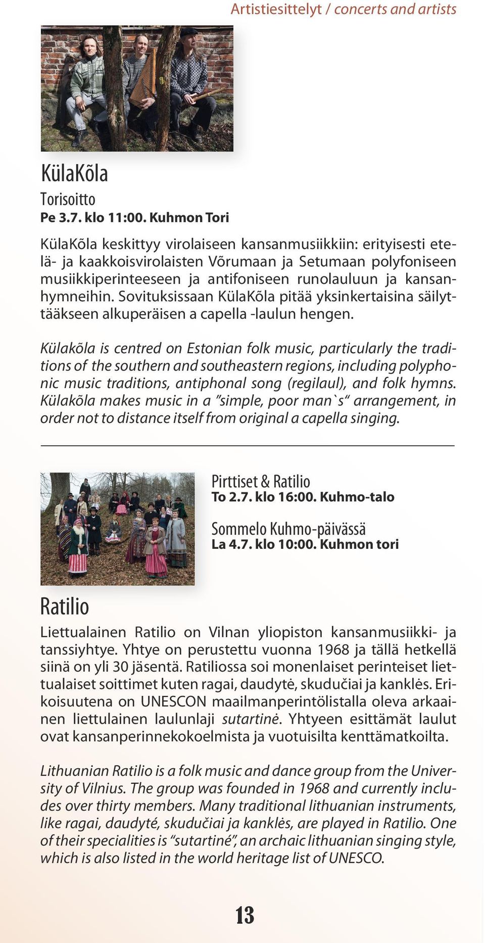 kansanhymneihin. Sovituksissaan KülaKõla pitää yksinkertaisina säilyttääkseen alkuperäisen a capella -laulun hengen.