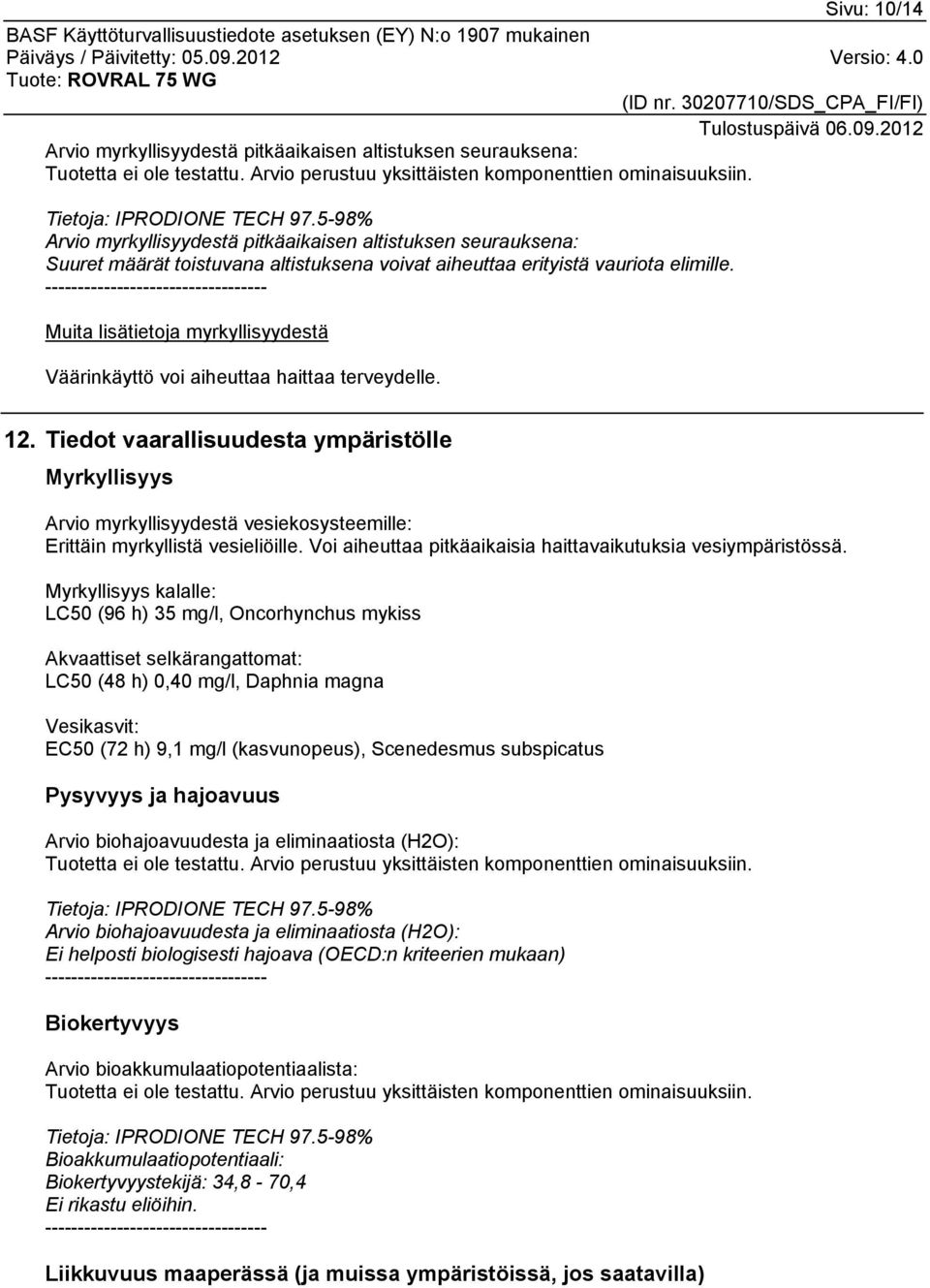 ---------------------------------- Muita lisätietoja myrkyllisyydestä Väärinkäyttö voi aiheuttaa haittaa terveydelle. 12.