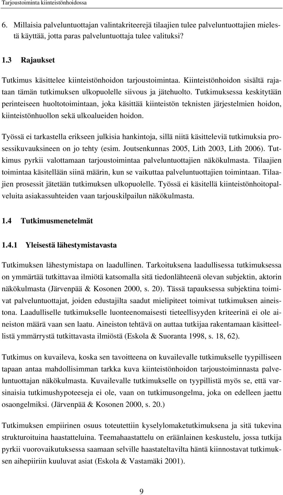 Tutkimuksessa keskitytään perinteiseen huoltotoimintaan, joka käsittää kiinteistön teknisten järjestelmien hoidon, kiinteistönhuollon sekä ulkoalueiden hoidon.