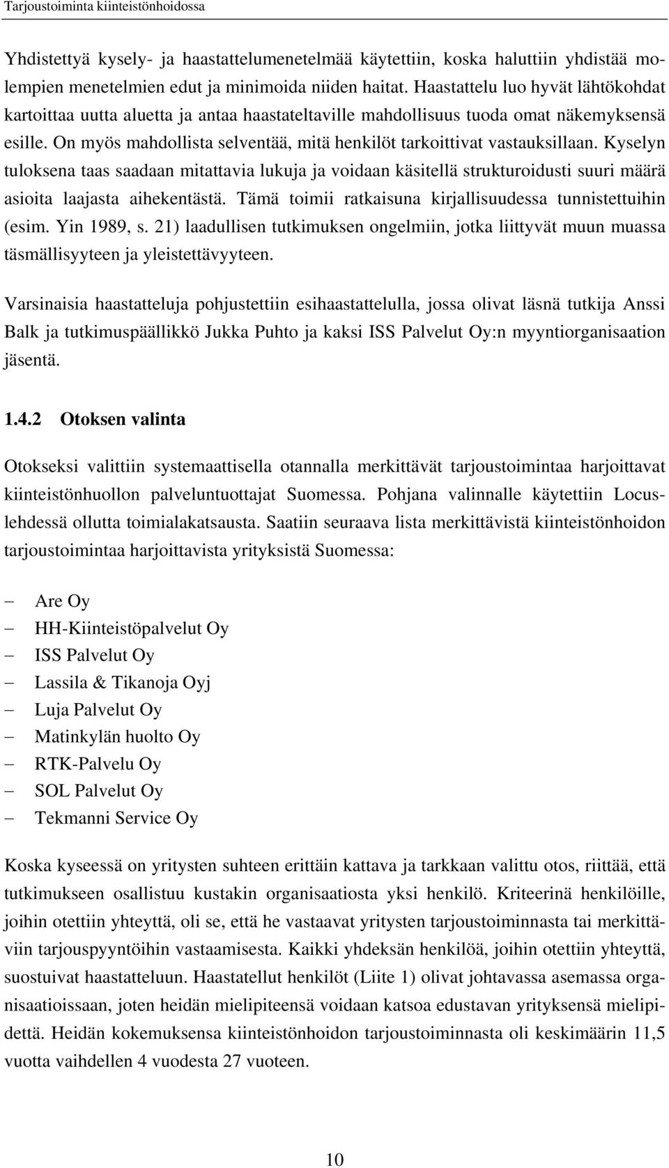 On myös mahdollista selventää, mitä henkilöt tarkoittivat vastauksillaan.