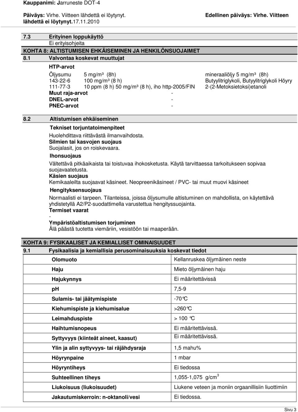 http2005/fin 2(2Metoksietoksi)etanoli Muut rajaarvot DNELarvot PNECarvot 8.2 Altistumisen ehkäiseminen Tekniset torjuntatoimenpiteet Huolehdittava riittävästä ilmanvaihdosta.