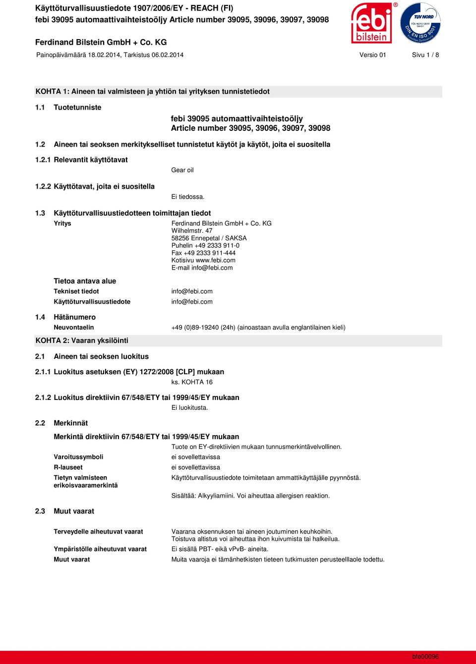 2.2 Käyttötavat, joita ei suositella Gear oil Ei tiedossa. 1.3 Käyttöturvallisuustiedotteen toimittajan tiedot Yritys Wilhelmstr.