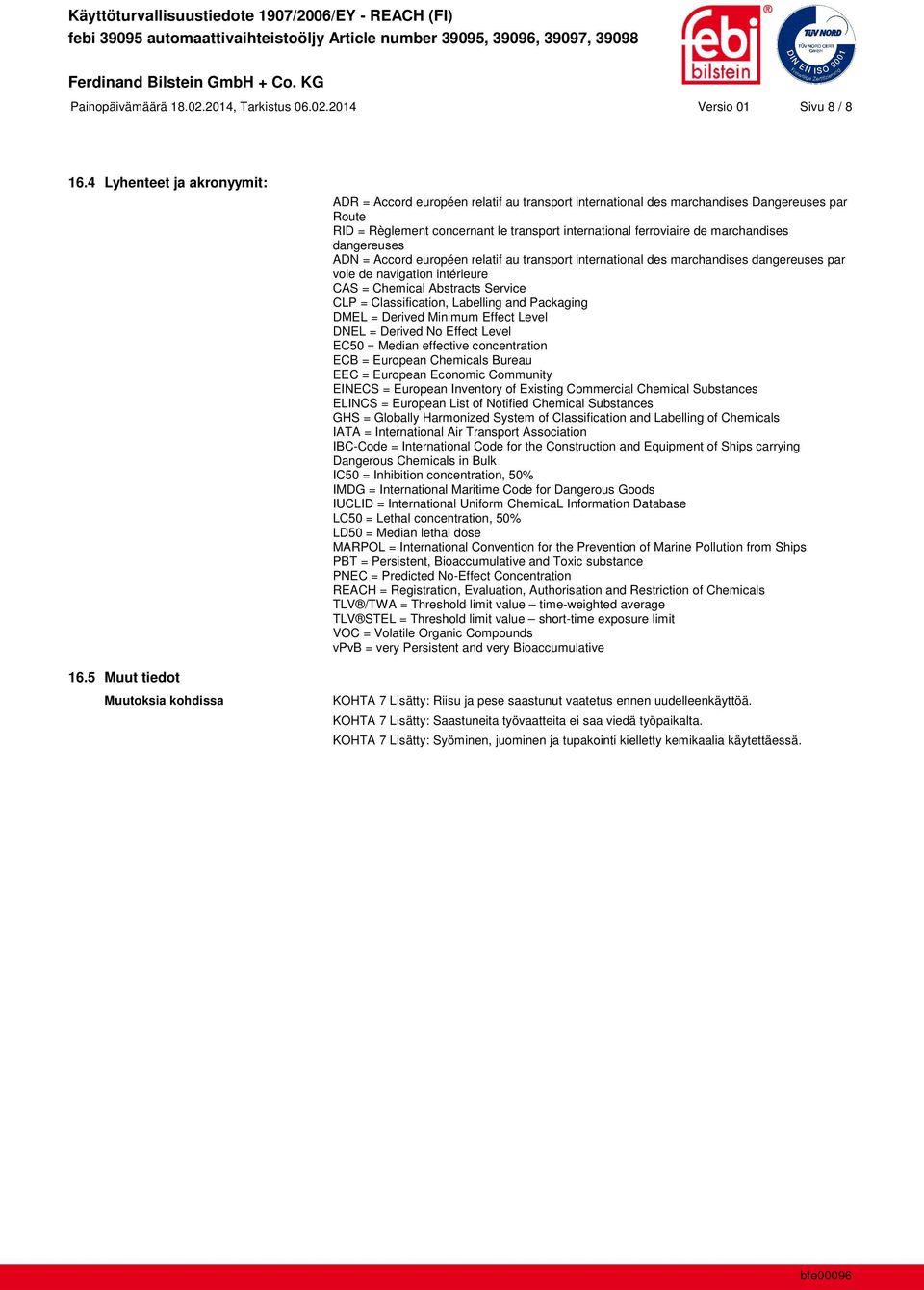 marchandises dangereuses ADN = Accord européen relatif au transport international des marchandises dangereuses par voie de navigation intérieure CAS = Chemical Abstracts Service CLP = Classification,