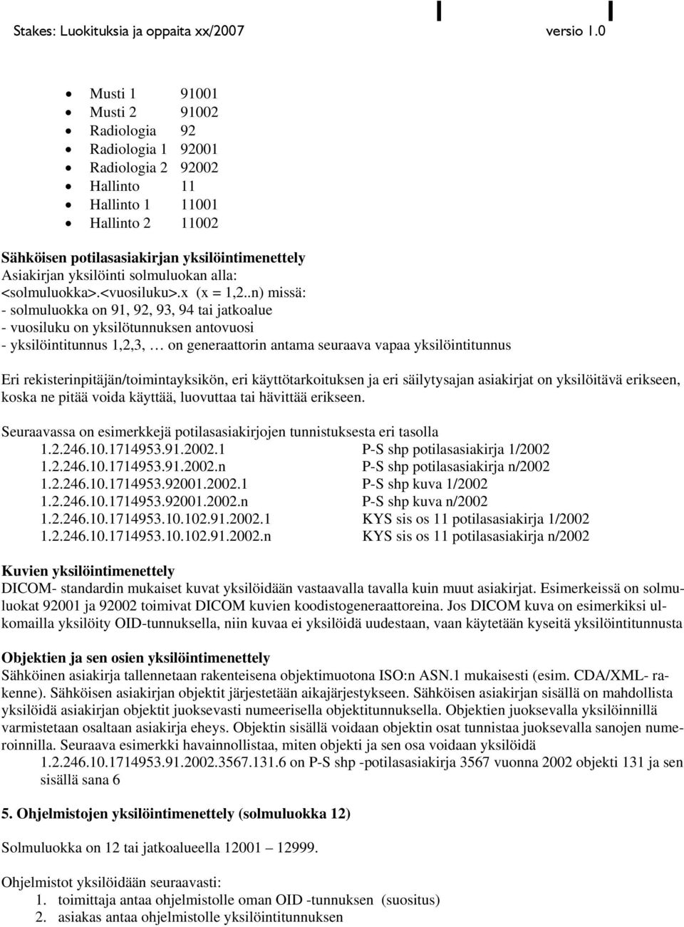 yksilöinti solmuluokan alla: <solmuluokka>.<vuosiluku>.x (x = 1,2.