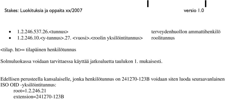 ht>= tilapäinen henkilötunnus Solmuluokassa voidaan tarvittaessa käyttää jatkoaluetta taulukon 1. mukaisesti.