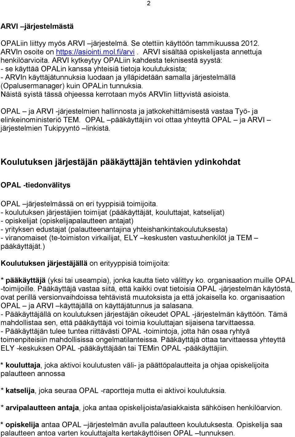 (Opalusermanager) kuin OPALin tunnuksia. Näistä syistä tässä ohjeessa kerrotaan myös ARVIin liittyvistä asioista.