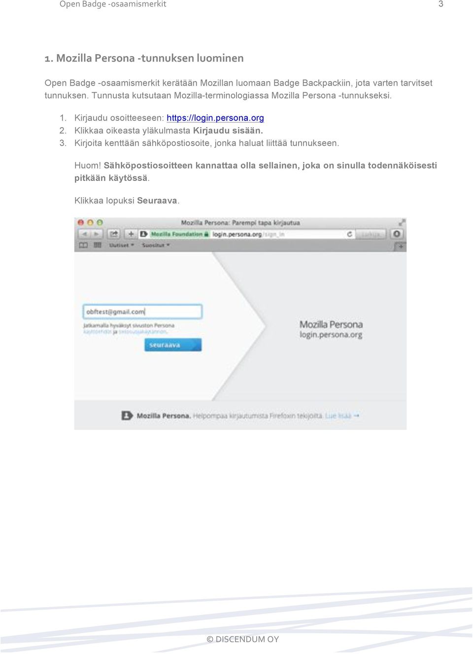 Tunnusta kutsutaan Mozilla-terminologiassa Mozilla Persona -tunnukseksi. 1. Kirjaudu osoitteeseen: https://login.persona.org 2.