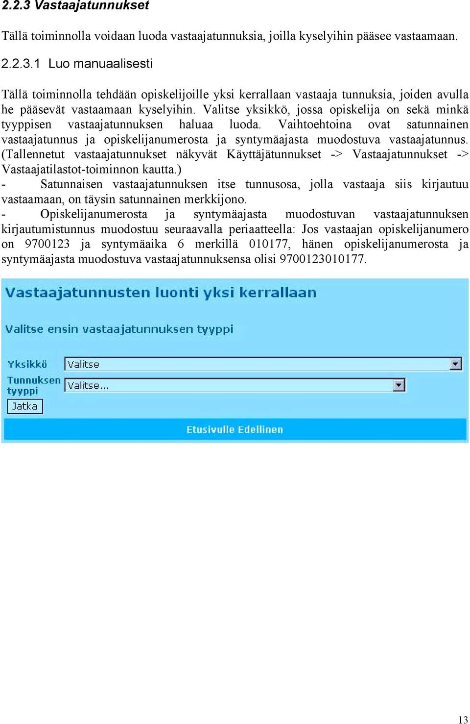 Vaihtoehtoina ovat satunnainen vastaajatunnus ja opiskelijanumerosta ja syntymäajasta muodostuva vastaajatunnus.