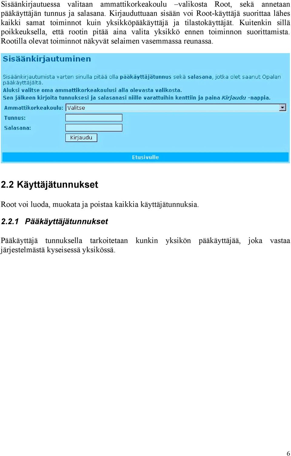Kuitenkin sillä poikkeuksella, että rootin pitää aina valita yksikkö ennen toiminnon suorittamista.