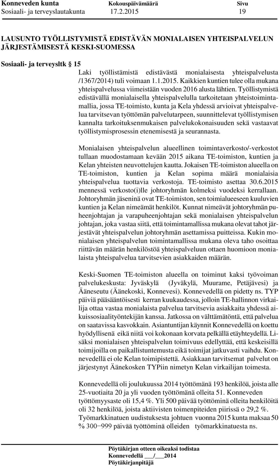 /1367/2014) tuli voimaan 1.1.2015. Kaikkien kuntien tulee olla mukana yhteispalvelussa viimeistään vuoden 2016 alusta lähtien.