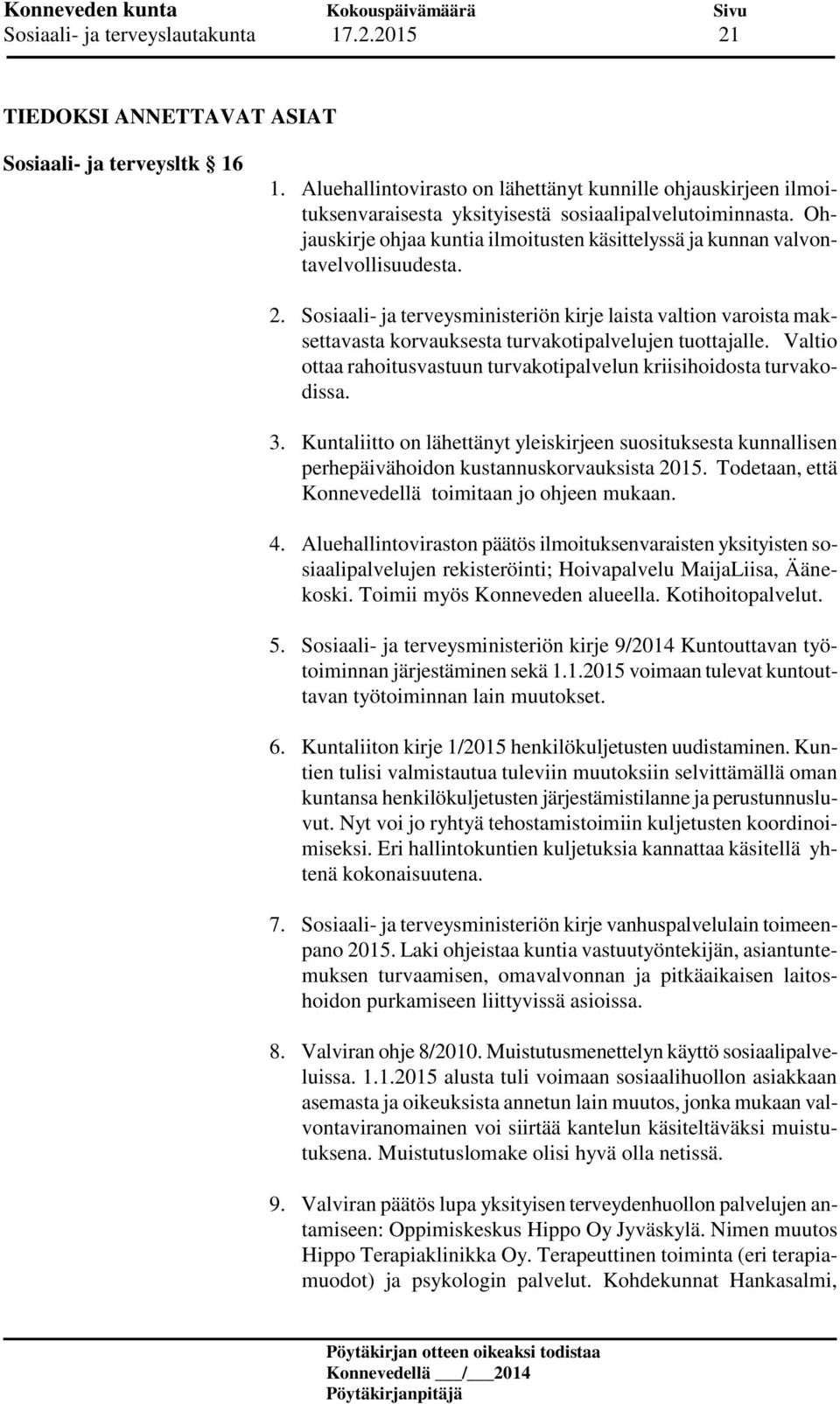 Ohjauskirje ohjaa kuntia ilmoitusten käsittelyssä ja kunnan valvontavelvollisuudesta. 2.