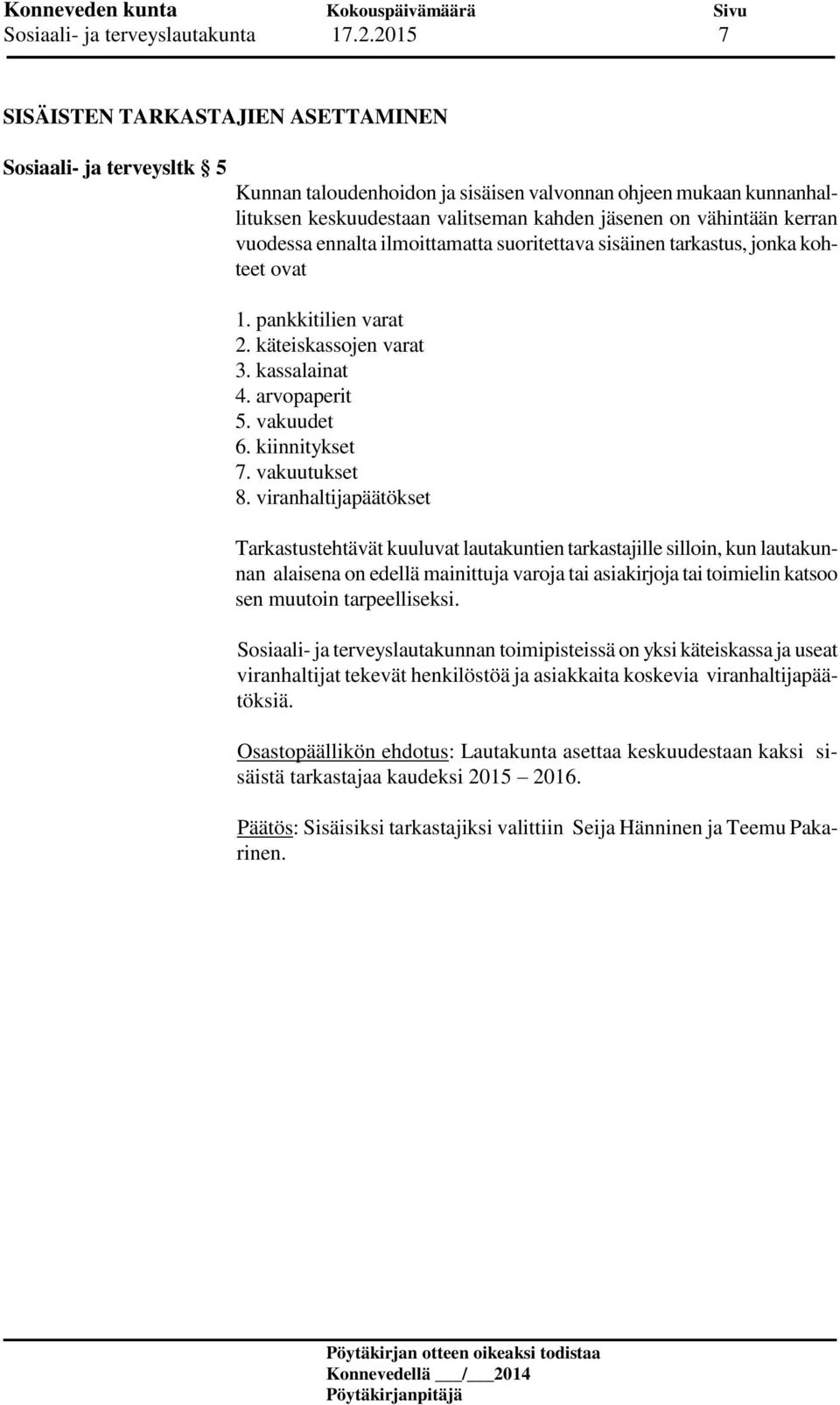 kerran vuodessa ennalta ilmoittamatta suoritettava sisäinen tarkastus, jonka kohteet ovat 1. pankkitilien varat 2. käteiskassojen varat 3. kassalainat 4. arvopaperit 5. vakuudet 6. kiinnitykset 7.