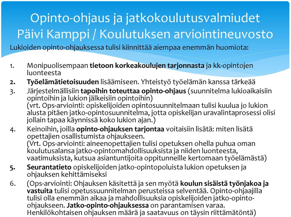 Järjestelmällisiin tapoihin toteuttaa opinto-ohjaus (suunnitelma lukioaikaisiin opintoihin ja lukion jälkeisiin opintoihin) (vrt.