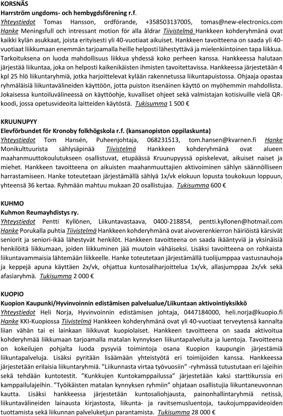 Hankkeen tavoitteena on saada yli 40- vuotiaat liikkumaan enemmän tarjoamalla heille helposti lähestyttävä ja mielenkiintoinen tapa liikkua.