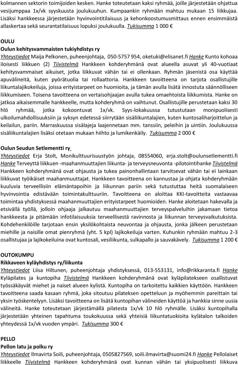 Tukisumma 1 000 OULU Oulun kehitysvammaisten tukiyhdistys ry Yhteystiedot Maija Pelkonen, puheenjohtaja, 050-5757 954, oketuki@elisanet.