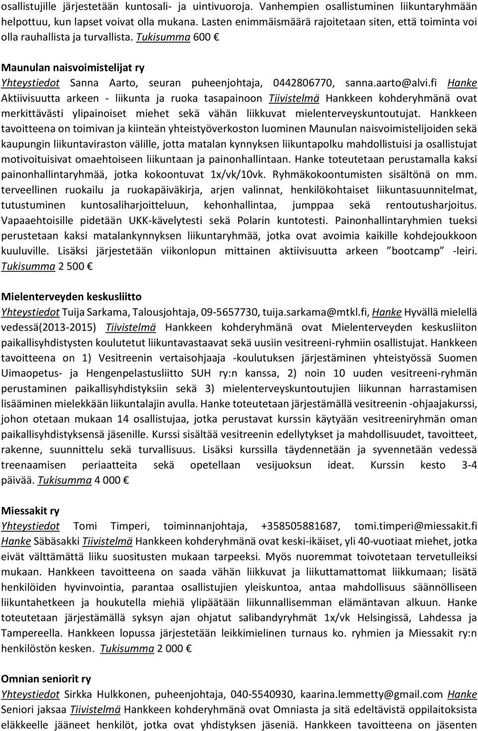 Tukisumma 600 Maunulan naisvoimistelijat ry Yhteystiedot Sanna Aarto, seuran puheenjohtaja, 0442806770, sanna.aarto@alvi.