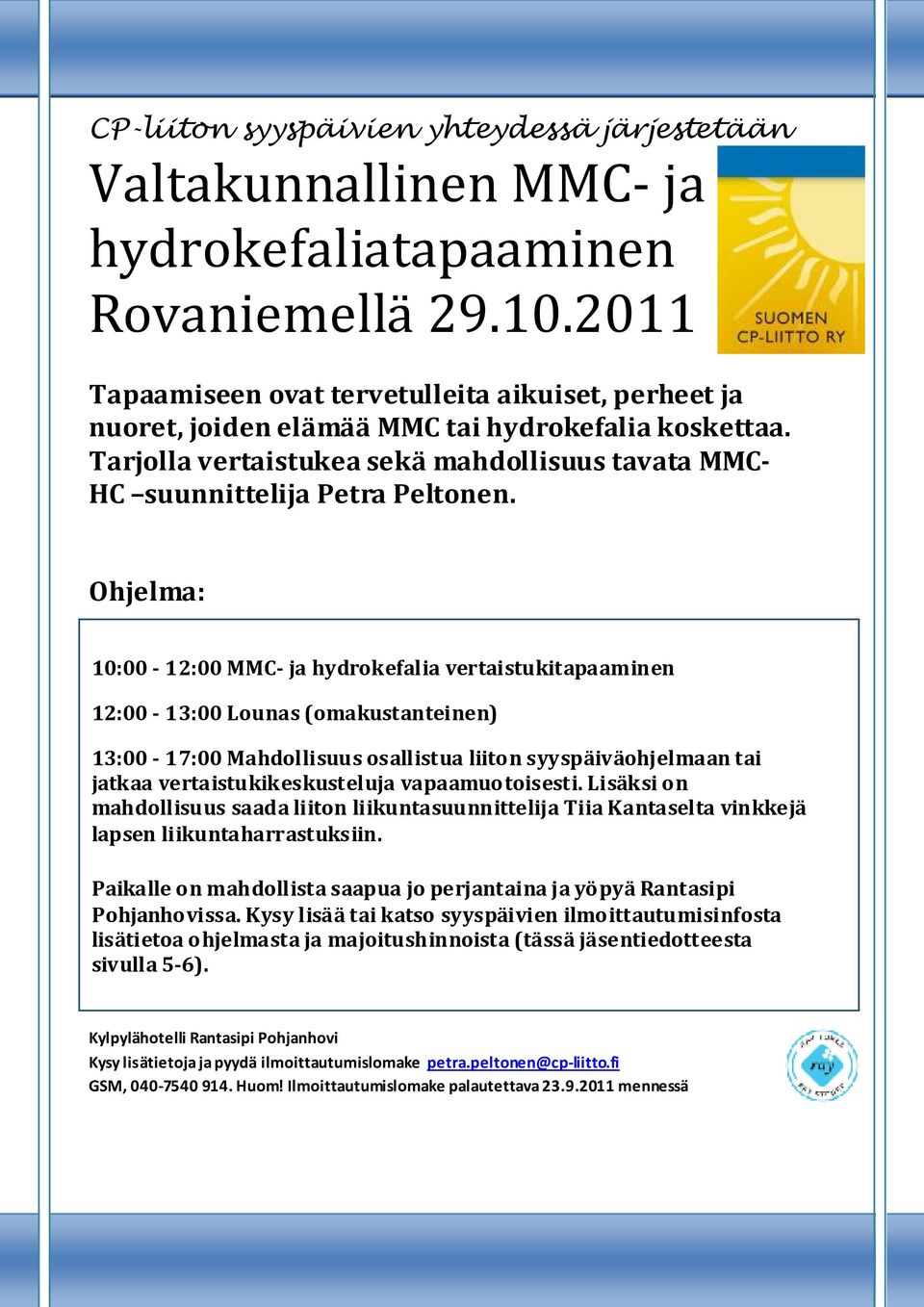 Ohjelma: 10:00-12:00 MMC- ja hydrokefalia vertaistukitapaaminen 12:00-13:00 Lounas (omakustanteinen) 13:00-17:00 Mahdollisuus osallistua liiton syyspäiväohjelmaan tai jatkaa vertaistukikeskusteluja