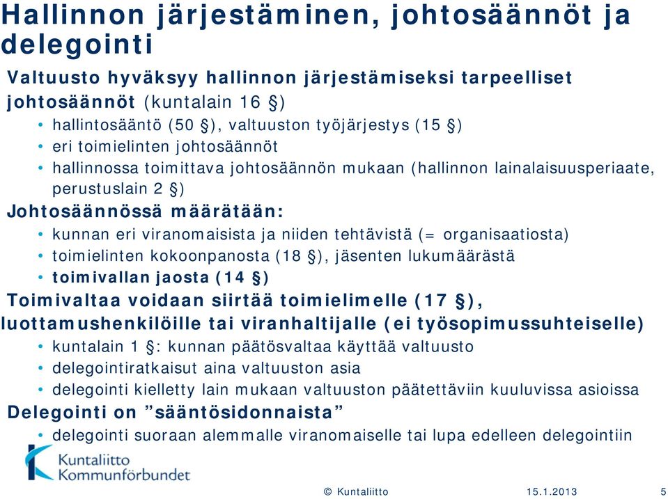 organisaatiosta) toimielinten kokoonpanosta (18 ), jäsenten lukumäärästä toimivallan jaosta (14 ) Toimivaltaa voidaan siirtää toimielimelle (17 ), luottamushenkilöille tai viranhaltijalle (ei