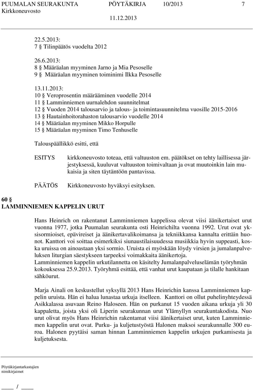 talousarvio vuodelle 2014 14 Määräalan myyminen Mikko Horpulle 15 Määräalan myyminen Timo Tenhuselle kirkkoneuvosto toteaa, että valtuuston em.