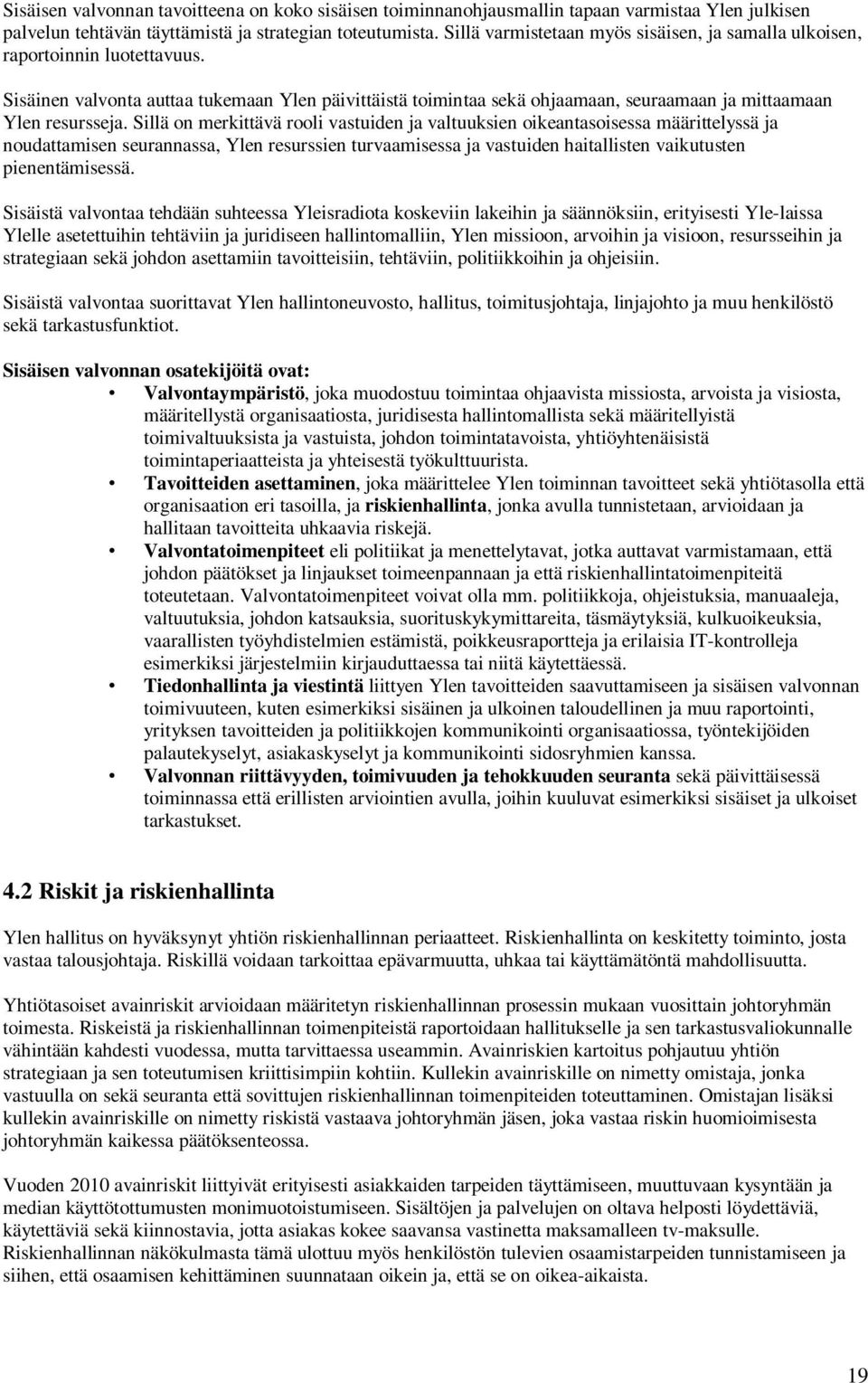 Sisäinen valvonta auttaa tukemaan Ylen päivittäistä toimintaa sekä ohjaamaan, seuraamaan ja mittaamaan Ylen resursseja.