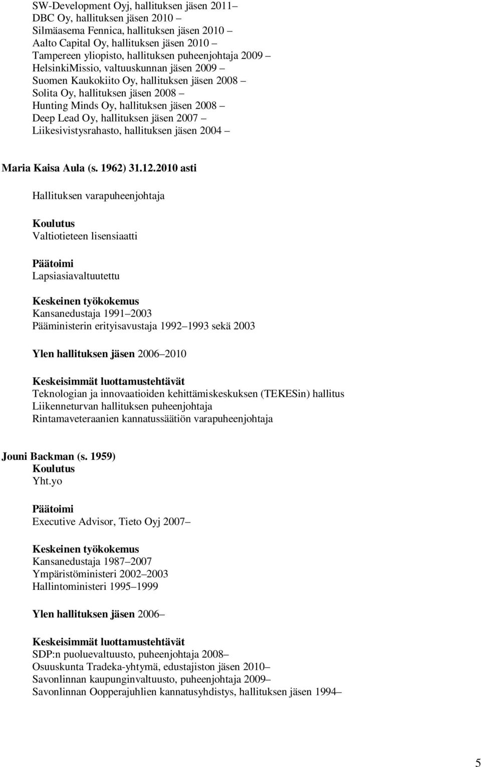 hallituksen jäsen 2007 Liikesivistysrahasto, hallituksen jäsen 2004 Maria Kaisa Aula (s. 1962) 31.12.