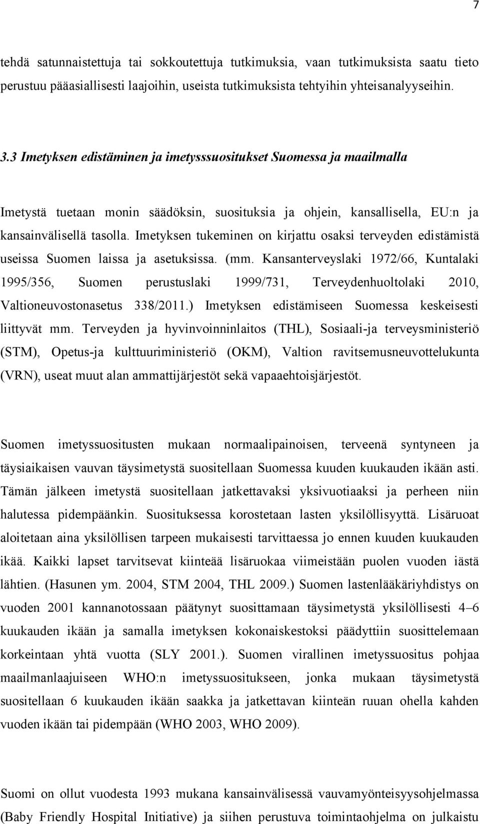 Imetyksen tukeminen on kirjattu osaksi terveyden edistämistä useissa Suomen laissa ja asetuksissa. (mm.