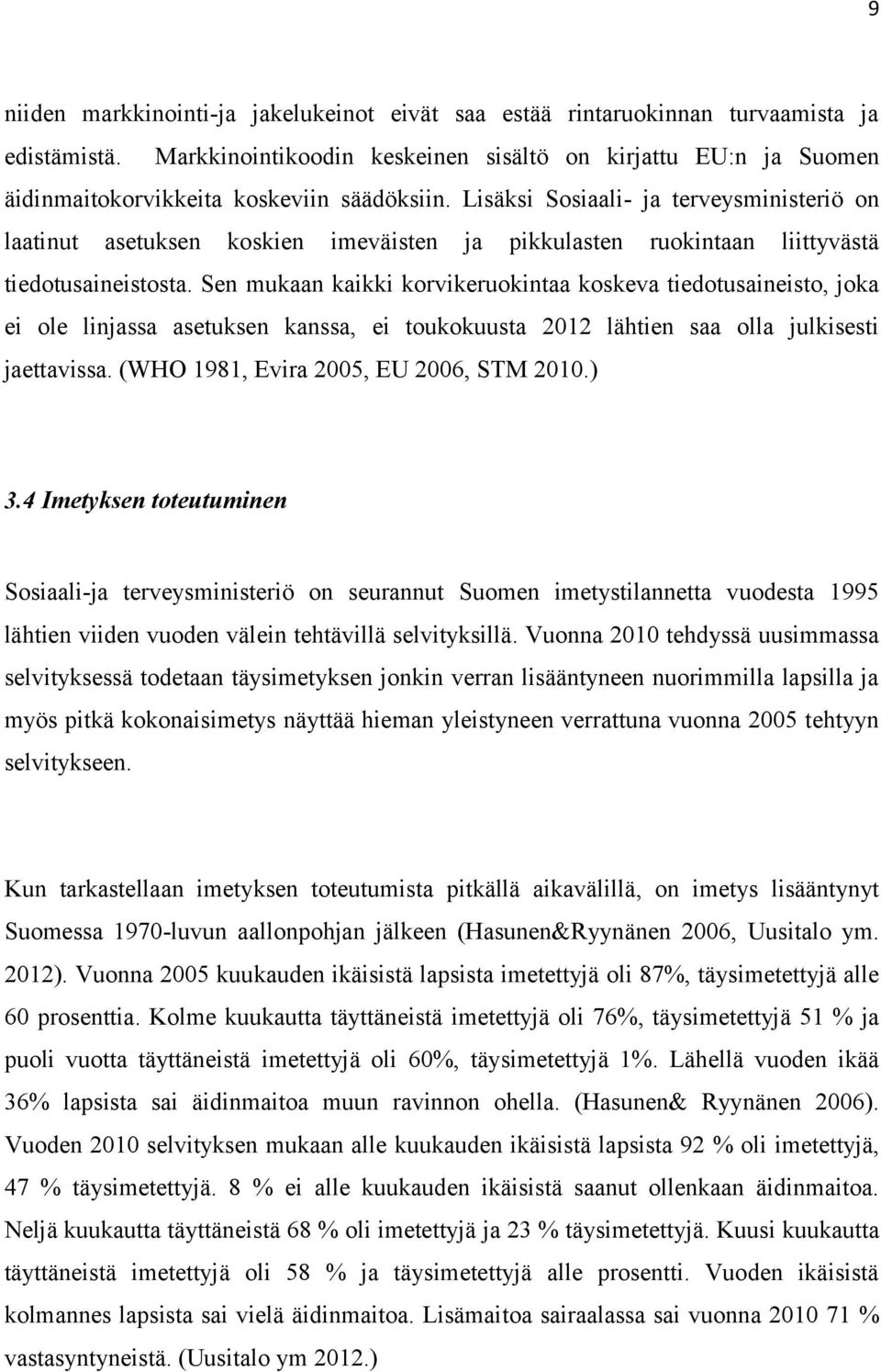 Lisäksi Sosiaali- ja terveysministeriö on laatinut asetuksen koskien imeväisten ja pikkulasten ruokintaan liittyvästä tiedotusaineistosta.