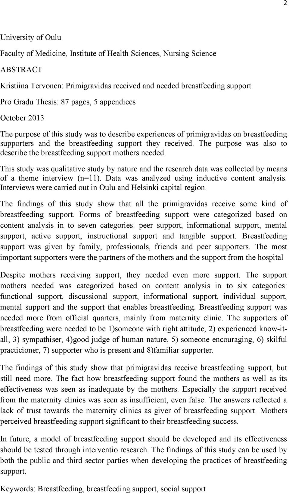 The purpose was also to describe the breastfeeding support mothers needed. This study was qualitative study by nature and the research data was collected by means of a theme interview (n=11).