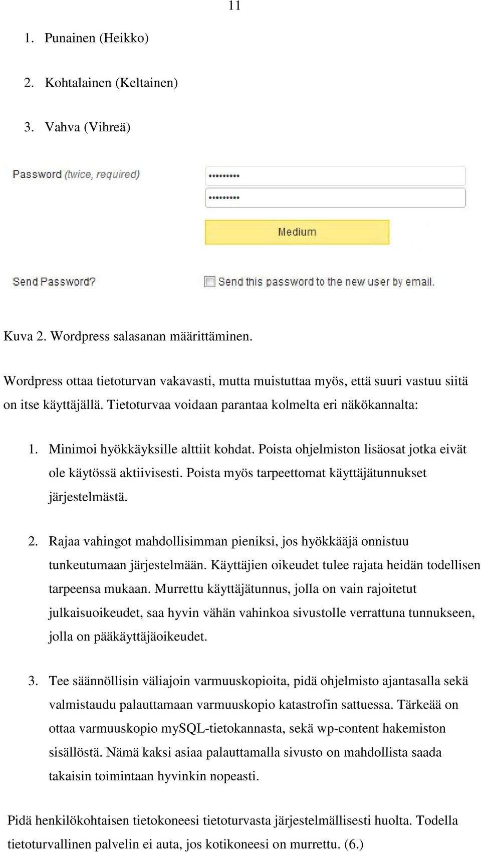 Minimoi hyökkäyksille alttiit kohdat. Poista ohjelmiston lisäosat jotka eivät ole käytössä aktiivisesti. Poista myös tarpeettomat käyttäjätunnukset järjestelmästä. 2.