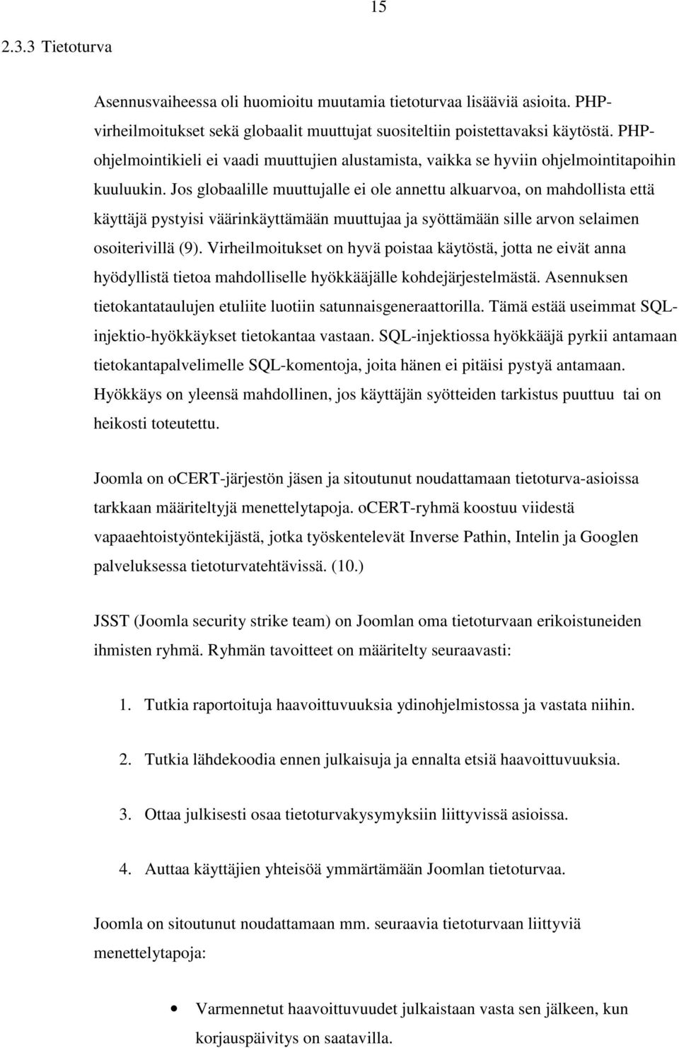 Jos globaalille muuttujalle ei ole annettu alkuarvoa, on mahdollista että käyttäjä pystyisi väärinkäyttämään muuttujaa ja syöttämään sille arvon selaimen osoiterivillä (9).