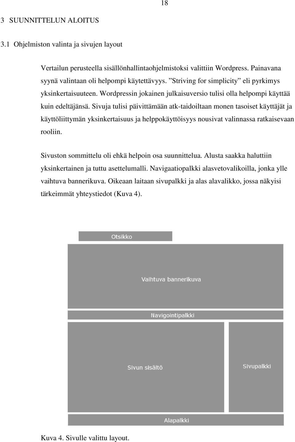 Sivuja tulisi päivittämään atk-taidoiltaan monen tasoiset käyttäjät ja käyttöliittymän yksinkertaisuus ja helppokäyttöisyys nousivat valinnassa ratkaisevaan rooliin.