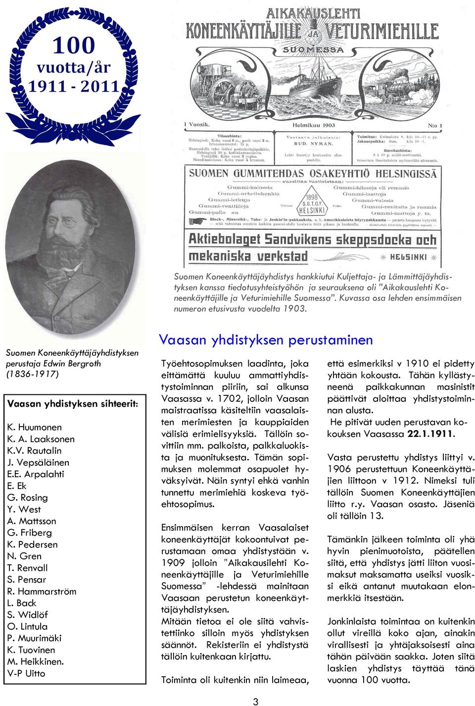 Vepsäläinen E.E. Arpalahti E. Ek G. Rosing Y. West A. Mattsson G. Friberg K. Pedersen N. Gren T. Renvall S. Pensar R. Hammarström L. Back S. Widlöf O. Lintula P. Muurimäki K. Tuovinen M. Heikkinen.