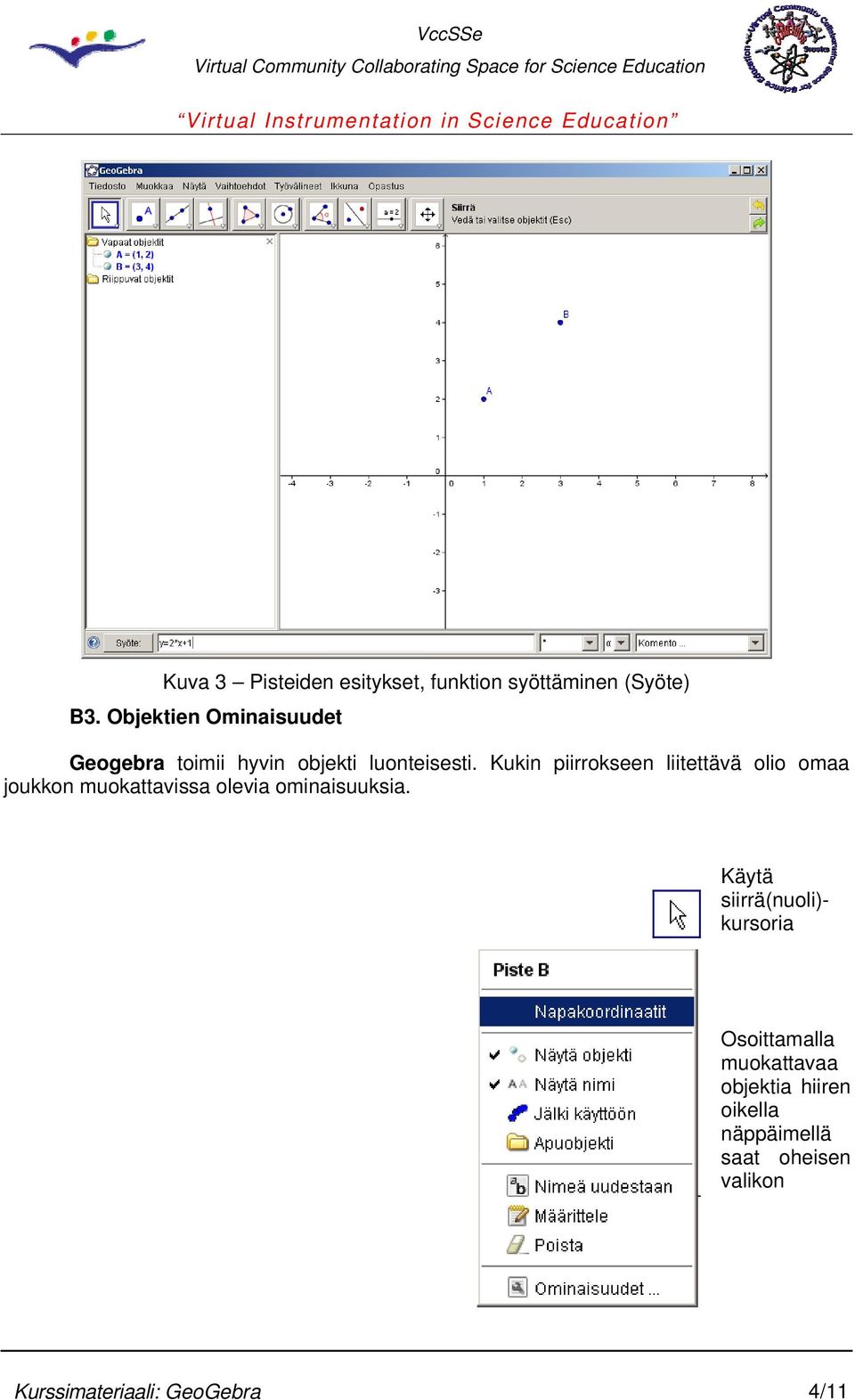 Kukin piirrokseen liitettävä olio omaa joukkon muokattavissa olevia ominaisuuksia.